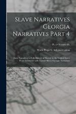Slave Narratives Georgia Narratives Part 4: Slave Narratives: a Folk History of Slavery in the United States From Interviews with Former Slaves Georgia Narratives; Volume IV; Pt. 4