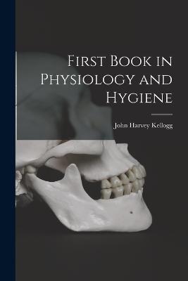First Book in Physiology and Hygiene - John Harvey Kellogg - cover
