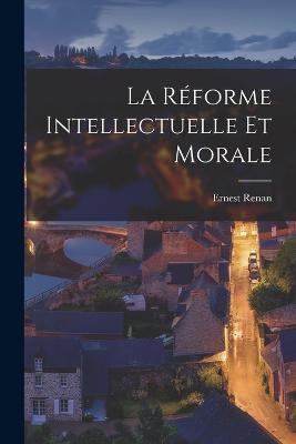 La Réforme Intellectuelle et Morale - Ernest Renan - cover