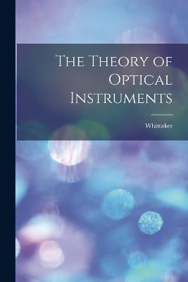The Theory of Optical Instruments - Whittaker - cover