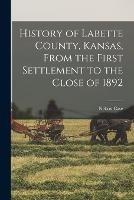 History of Labette County, Kansas, From the First Settlement to the Close of 1892 - Nelson Case - cover