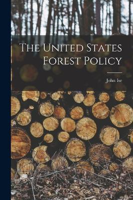 The United States Forest Policy - John Ise - cover