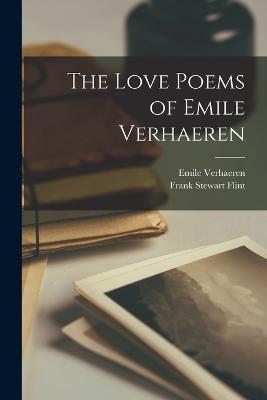 The Love Poems of Emile Verhaeren - Frank Stewart Flint,Emile Verhaeren - cover