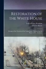 Restoration of the White House: Message of the President of the United States Transmitting the Report of the Architects