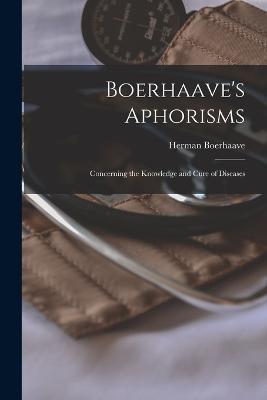 Boerhaave's Aphorisms: Concerning the Knowledge and Cure of Diseases - Herman Boerhaave - cover