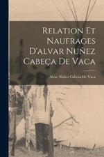 Relation Et Naufrages D'alvar Nunez Cabeca De Vaca