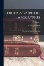 Dictionnaire Des Apocryphes: Ou, Collection De Tous Les Livres Apocryphes Relatifs À L'ancien Et Au Nouveau Testament; Volume 2