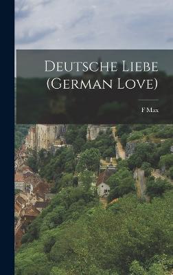 Deutsche Liebe (German Love) - F Max 1823-1900 Müller - cover