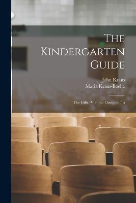 The Kindergarten Guide: The Gifts.-V.2. the Occupations - Maria Kraus-Boelte,John Kraus - cover