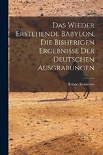 Das wieder erstehende Babylon, die bisherigen ergebnisse der deutschen ausgrabungen