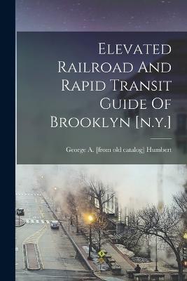 Elevated Railroad And Rapid Transit Guide Of Brooklyn [n.y.] - cover