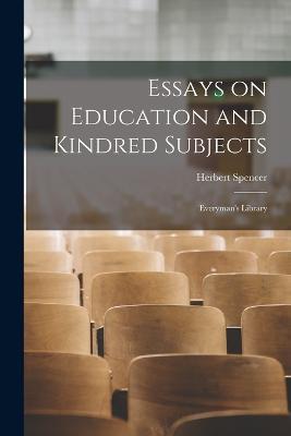 Essays on Education and Kindred Subjects: Everyman's Library - Herbert Spencer - cover