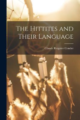 The Hittites and Their Language - Claude Reignier Conder - cover