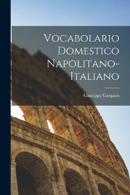 Vocabolario Domestico Napolitano-Italiano - Giuseppe Gargano - cover