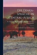 Die Dinka-sprache in Central-Africa: Kurze Grammatik, Text und Wörterbuch