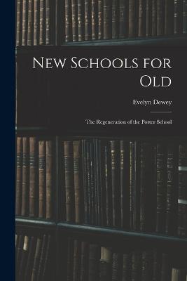 New Schools for Old: The Regeneration of the Porter School - Evelyn Dewey - cover