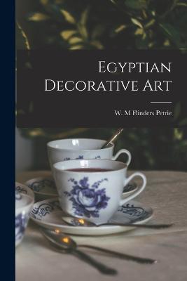 Egyptian Decorative Art - W M Flinders Petrie - cover