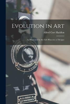 Evolution in Art: As Illustrated by the Life-Histories of Designs - Alfred Cort Haddon - cover