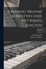 Johannes Brahms Im Briefwechsel Mit Joseph Joachim; Volume 2