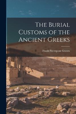 The Burial Customs of the Ancient Greeks - Frank Pierrepont Graves - cover