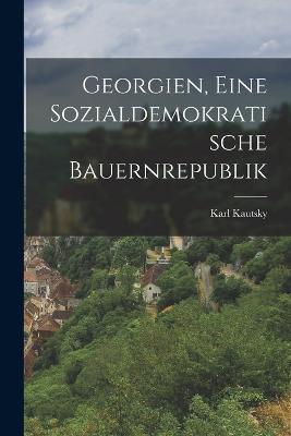 Georgien, Eine Sozialdemokratische Bauernrepublik - Karl Kautsky - cover