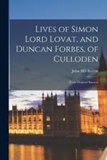 Lives of Simon Lord Lovat, and Duncan Forbes, of Culloden: From Original Sources