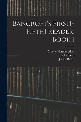 Bancroft's First[-Fifth] Reader, Book 1 - Josiah Royce,John Swett,Charles Herman Allen - cover