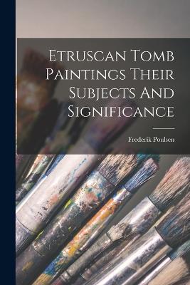 Etruscan Tomb Paintings Their Subjects And Significance - Frederik Poulsen - cover