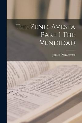 The Zend-Avesta Part 1 The Vendidad - James Darmesteter - cover