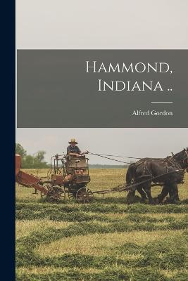 Hammond, Indiana .. - Alfred Gordon - cover