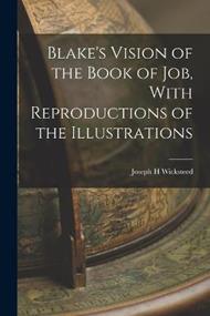 Blake's Vision of the Book of Job, With Reproductions of the Illustrations