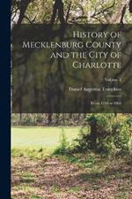 History of Mecklenburg County and the City of Charlotte: From 1740 to 1903; Volume 2