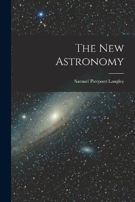 The new Astronomy - Samuel Pierpont Langley - cover