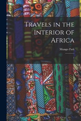 Travels in the Interior of Africa: 1 - Mungo Park - cover