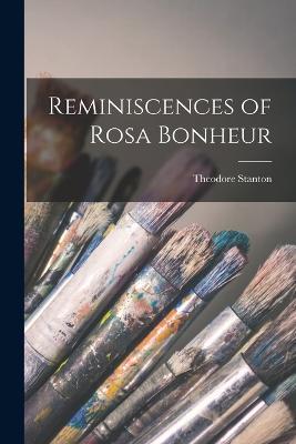 Reminiscences of Rosa Bonheur - Theodore Stanton - cover