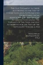 The Old Testament in Greek According to the Text of Codex Vaticanus, Supplemented From Other Uncial Manuscripts, With a Critical Apparatus Containing the Variants of the Chief Ancient Authorities for the Text of the Septuagint Volume 2, pt.4