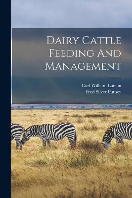 Dairy Cattle Feeding And Management - Carl William Larson - cover
