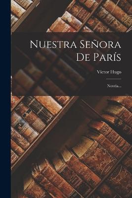 Nuestra Senora De Paris: Novela... - Victor Hugo - cover
