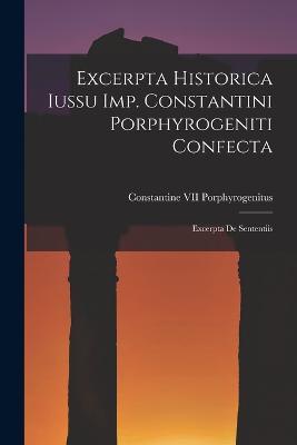 Excerpta Historica Iussu Imp. Constantini Porphyrogeniti Confecta: Excerpta De Sententiis - cover