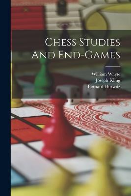 Chess Studies And End-games - Bernard Horwitz,Joseph Kling,William Wayte - cover