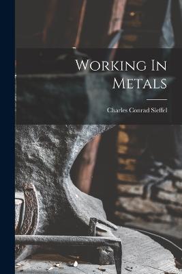 Working In Metals - Charles Conrad Sleffel - cover