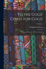 To the Gold Coast for Gold: A Personal Narrative in Two Volumes; Volume 1