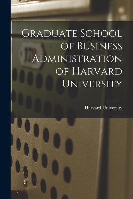 Graduate School of Business Administration of Harvard University - Harvard University - cover