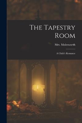 The Tapestry Room: A Child's Romance - Mrs Molesworth - cover