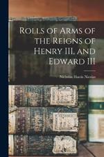 Rolls of Arms of the Reigns of Henry III, and Edward III