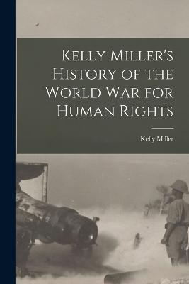 Kelly Miller's History of the World War for Human Rights - Kelly Miller - cover