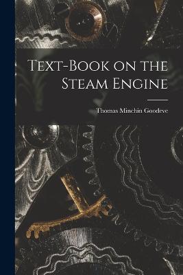 Text-Book on the Steam Engine - Thomas Minchin Goodeve - cover
