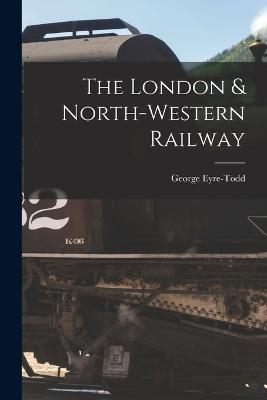 The London & North-Western Railway - Eyre-Todd George - cover