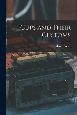 Cups and Their Customs - Henry Porter - cover