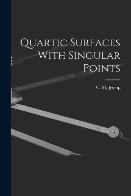 Quartic Surfaces With Singular Points - Jessop C M (Charles Minshall) - cover